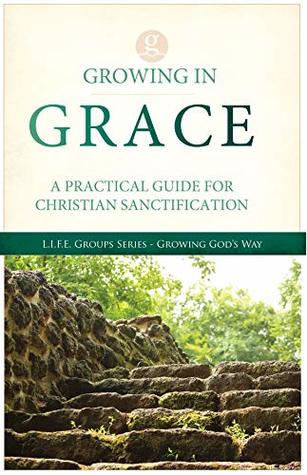 Read Growing in Grace: A Practical Guide to Christian Sanctification (LIFE Groups Studies) - Timothy Richmond | ePub