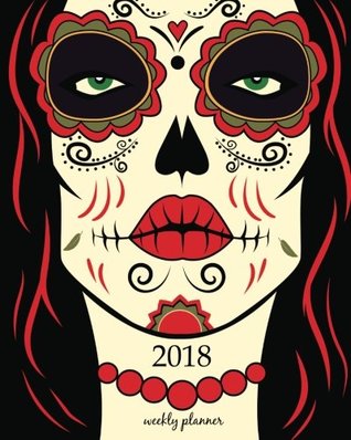 Download 2018 Weekly Planner: Calendar Schedule Organizer Appointment Journal Notebook To do list and Action day, Woman with calavera makeup. Day of the Dead ,  Skull Sweet dead Fantasy Fairies. (Volume 19) -  file in ePub