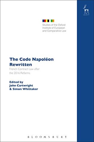 Full Download The Code Napoléon Rewritten: French Contract Law after the 2016 Reforms (Studies of the Oxford Institute of European and Comparative Law Book 25) - John Cartwright file in ePub