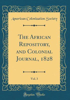 Full Download The African Repository, and Colonial Journal, 1828, Vol. 3 (Classic Reprint) - American Colonization Society | ePub