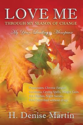 Read Love Me Through My Season of Change My Years Before Menopause: My years Before Menopause - H Denise Martin | PDF
