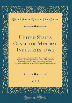 Full Download United States Census of Mineral Industries, 1954, Vol. 1: Summary and Industry Statistics; Employment, Payroll, Capital Expenditures, Value Added, Power Equipment, and Related Statistics by Industry; Quantity and Value of Individual Supplies and Products - United States Bureau of the Census file in ePub