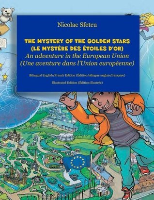 Full Download The Mystery of the Golden Stars (Le mystere des etoiles d'or): An adventure in the European Union (Une aventure dans l'Union europeenne) - Illustrated Edition (Edition illustree) - Nicolae Sfetcu | ePub