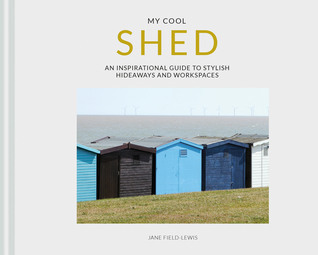 Read Online My Cool Shed: An Inspirational Guide to Stylish Hideaways and Workspaces - Jane Field-Lewis file in PDF