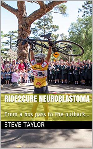 Download Ride2Cure Neuroblastoma: From a bus pass to the outback - Steve Taylor | ePub