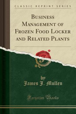 Download Business Management of Frozen Food Locker and Related Plants (Classic Reprint) - James J Mullen file in PDF