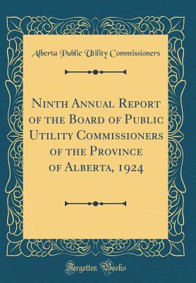 Download Ninth Annual Report of the Board of Public Utility Commissioners of the Province of Alberta, 1924 (Classic Reprint) - Alberta Public Utility Commissioners file in ePub