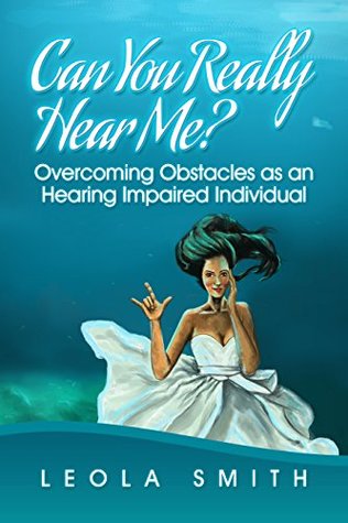 Read Can You Really Hear Me?: Overcoming Obstacles as an Hearing Impaired Individual - Leola D Smith file in ePub