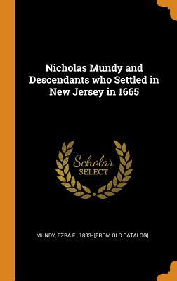 Read Nicholas Mundy and Descendants Who Settled in New Jersey in 1665 - Ezra F. Mundy | PDF