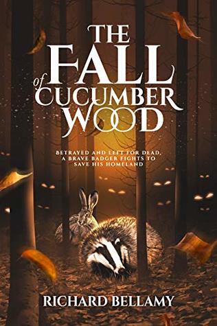 Full Download The Fall Of Cucumber Wood.: Betrayed by his friends and left to die by his enemies, a brave badger fights to save his homeland. - Richard Bellamy file in ePub