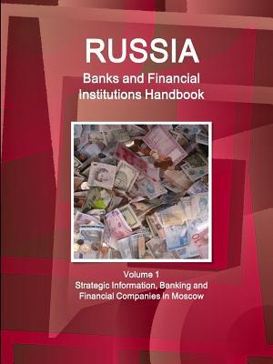 Full Download Russia Banks and Financial Institutions Handbook Volume 1 Strategic Information, Banking and Financial Companies in Moscow - Inc Ibp | ePub