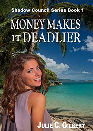Full Download Money Makes it Deadlier (Shadow Council Book 1) - Julie C. Gilbert file in PDF
