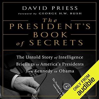 Full Download The President's Book of Secrets: The Untold Story of Intelligence Briefings to America's Presidents from Kennedy to Obama - David Priess file in PDF