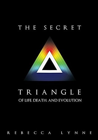 Full Download The Secret Triangle: Of Life, Death, and Evolution - Rebecca Lynne file in PDF