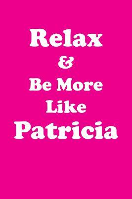 Full Download Relax & Be More Like Patricia Affirmations Workbook Positive Affirmations Workbook Includes: Mentoring Questions, Guidance, Supporting You - Affirmations World | PDF
