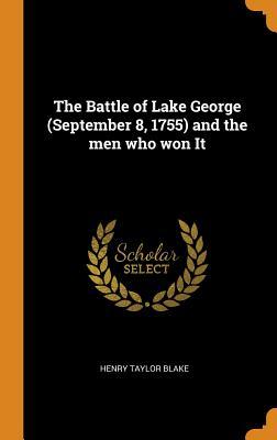 Read Online The Battle of Lake George (September 8, 1755) and the Men Who Won It - Henry Taylor Blake file in ePub