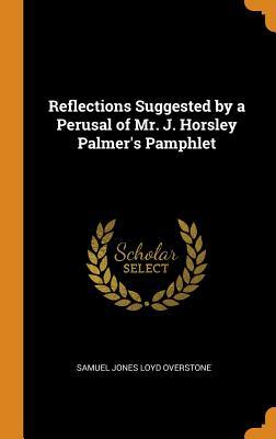 Read Reflections Suggested by a Perusal of Mr. J. Horsley Palmer's Pamphlet - Samuel Jones Loyd Overstone file in PDF