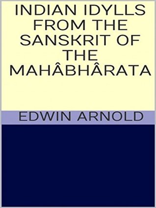 Read Indian Idylls from the Sanskrit of the Mahâbhârata - Edwin Arnold file in ePub