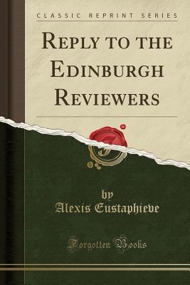 Full Download Reply to the Edinburgh Reviewers (Classic Reprint) - Alexis Eustaphieve | PDF