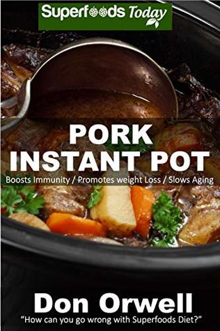 Download Pork Instant Pot: 25 Pork Instant Pot Recipes full of Antioxidants and Phytochemicals - Don Orwell file in PDF