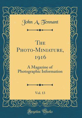 Download The Photo-Miniature, 1916, Vol. 13: A Magazine of Photographic Information (Classic Reprint) - John A. Tennant | PDF