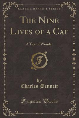 Read Online The Nine Lives of a Cat: A Tale of Wonder (Classic Reprint) - Charles Henry Bennett file in PDF