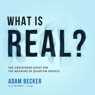 Download What Is Real?: The Unfinished Quest for the Meaning of Quantum Physics - Adam Becker | ePub