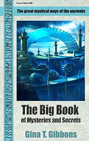 Read Online The Big Book of Mysteries and Secrets: The great mystical ways of the ancients - Gina T. Gibbons | PDF