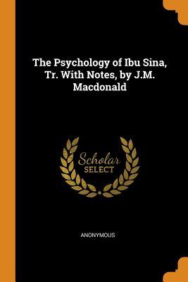 Full Download The Psychology of Ibu Sina, Tr. with Notes, by J.M. MacDonald - Anonymous file in PDF