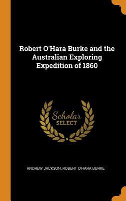 Read Robert O'Hara Burke and the Australian Exploring Expedition of 1860 - Andrew Jackson | ePub
