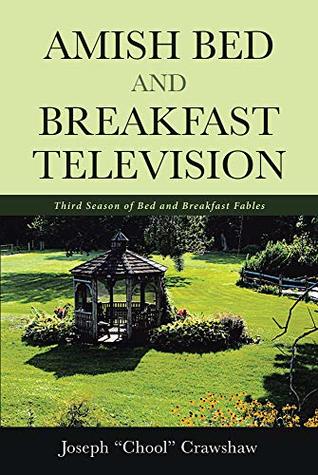 Download Amish Bed and Breakfast Television: Third Season of Bed and Breakfast Fables - Joseph Chool Crawshaw | PDF