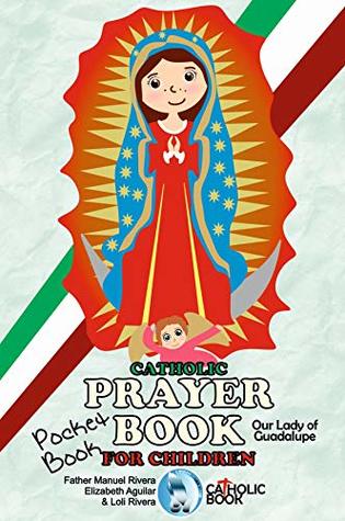 Read Online CATHOLIC PRAYER BOOK FOR CHILDREN: Pocket book. Our Lady of Guadalupe - Manuel Rivera | PDF
