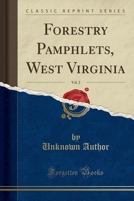 Full Download Forestry Pamphlets, West Virginia, Vol. 2 (Classic Reprint) - Unknown | ePub