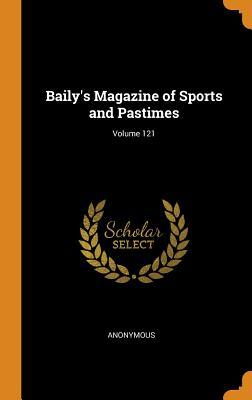 Read Baily's Magazine of Sports and Pastimes; Volume 121 - Anonymous | PDF