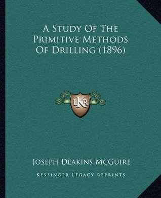 Read A Study Of The Primitive Methods Of Drilling (1896) - Joseph Deakins McGuire | PDF