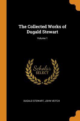 Full Download The Collected Works of Dugald Stewart; Volume 1 - Dugald Stewart file in ePub