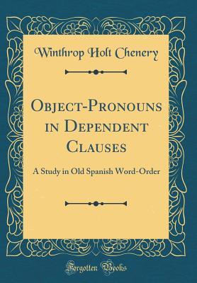 Full Download Object-Pronouns in Dependent Clauses: A Study in Old Spanish Word-Order (Classic Reprint) - Winthrop Holt Chenery file in PDF