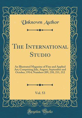 Download The International Studio, Vol. 53: An Illustrated Magazine of Fine and Applied Art; Comprising July, August, September and October, 1914; Numbers 209, 210, 211, 212 (Classic Reprint) - Unknown file in PDF