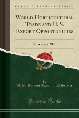 Download World Horticultural Trade and U. S. Export Opportunities: November 2000 (Classic Reprint) - U.S. Foreign Agricultural Service | ePub