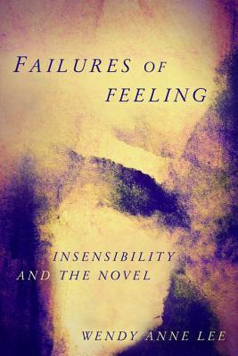 Read Online Failures of Feeling: Insensibility and the Novel - Wendy Anne Lee file in ePub