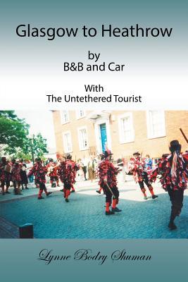 Full Download Glasgow to Heathrow by B&b and Car: With the Untethered Tourist - Lynne Bodry Shuman file in PDF