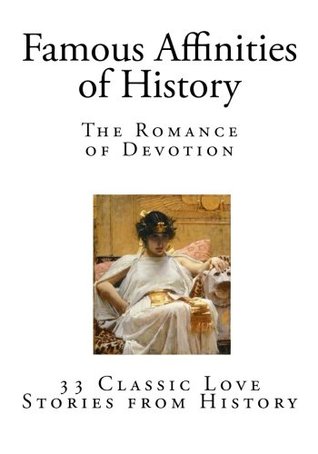 Full Download Famous Affinities of History: The Romance of Devotion (Volumes 1-4) - Lyndon Orr | PDF