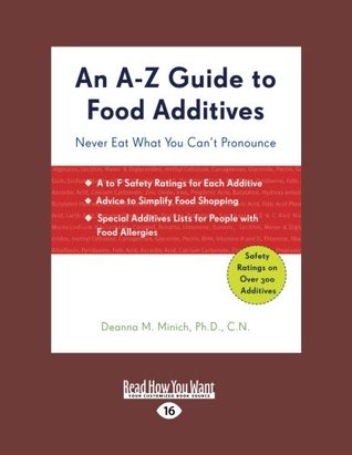 Read Online An A-Z Guide to Food Additives: Never Eat What You Can't Pronounce - Deanna Minich | PDF