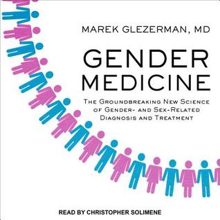 Download Gender Medicine: The Groundbreaking New Science of Gender- And Sex-Related Diagnosis and Treatment - Marek Glezerman MD file in PDF