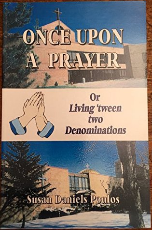 Full Download Once Upon a Prayer: or Living 'tween two Denominations - Susan Daniels Poulos file in ePub