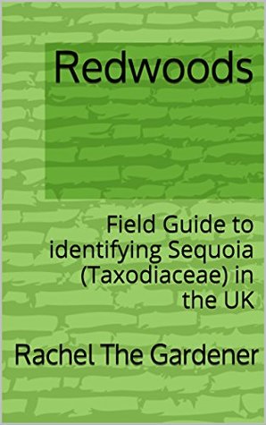 Download Redwoods: Field Guide to identifying Sequoia (Taxodiaceae) in the UK (The Cribs Book 10) - Rachel The Gardener file in ePub
