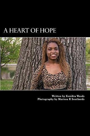 Full Download A HEART OF HOPE: One Girl's Heart to Inspire, Save, and Change Lives - Kenidra Woods | PDF