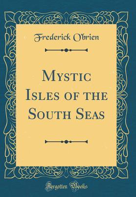 Full Download Mystic Isles of the South Seas (Classic Reprint) - Frederick O'Brien file in PDF
