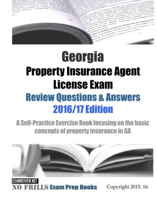 Read Georgia Property Insurance Agent License Exam Review Questions & Answers 2016/17 Edition: A Self-Practice Exercise Book focusing on the basic concepts of property insurance in GA - ExamREVIEW file in PDF