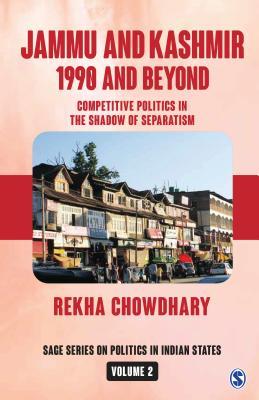 Read Jammu and Kashmir: 1990 and Beyond: Competitive Politics in the Shadow of Separatism - Rekha Chowdhary | ePub